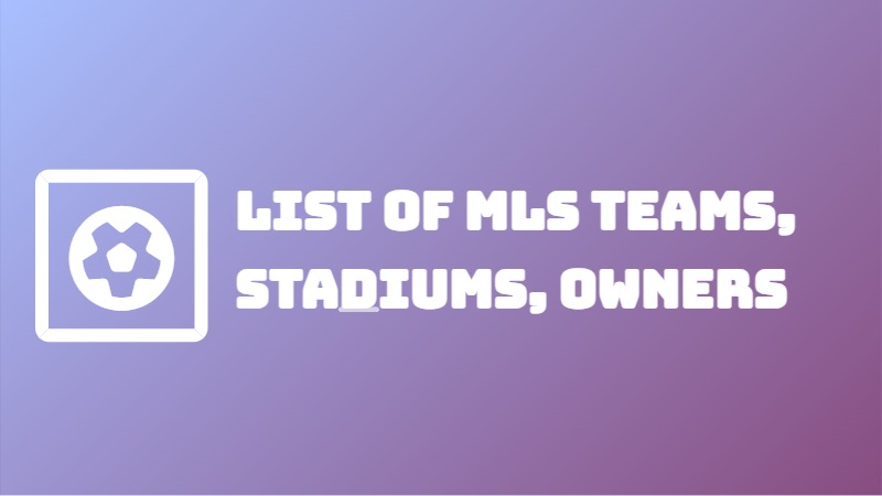 List of MLS Teams, Stadiums, Owners