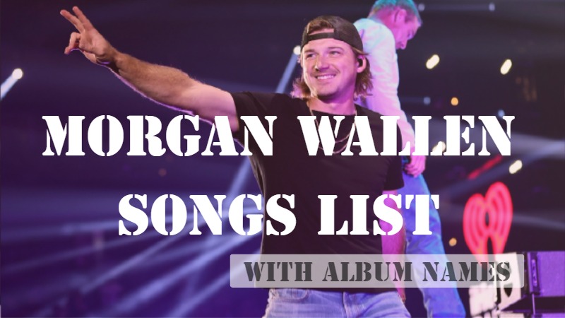 Morgan Wallen Songs List