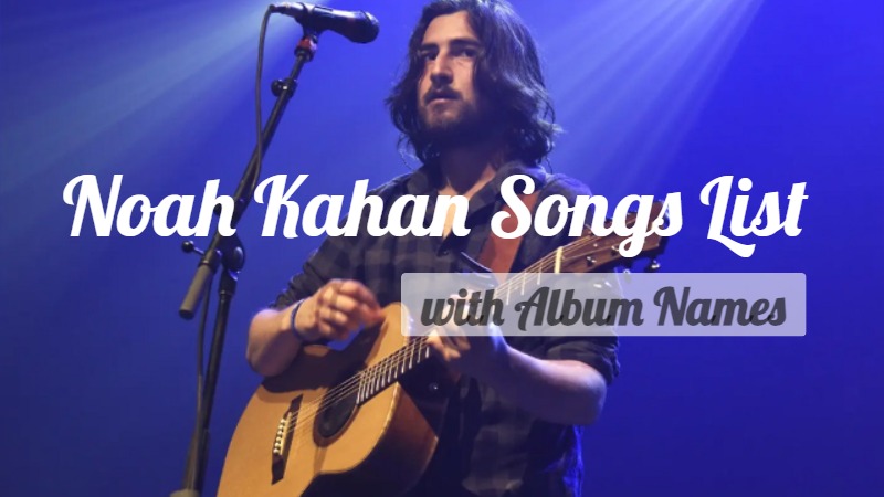 Noah Kahan Songs List