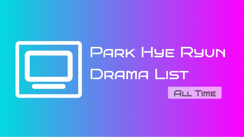 Park Hye Ryun Drama List